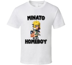Minato Is My Homeboy Naruto Anime Character T Shirt