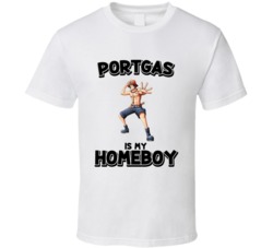 Portgas Is My Homeboy Anime Character T Shirt