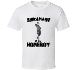 Shikamaru Is My Homeboy Naruto Anime Character T Shirt