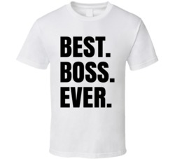 Best Boss Ever Funny Employer T Shirt