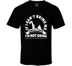 If I Cant Bring My Airedale Terrier I'm Not Going Dog Parent T Shirt