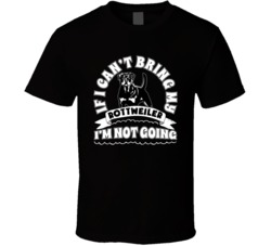 If I Cant Bring My Rottweiler I'm Not Going Dog Parent T Shirt