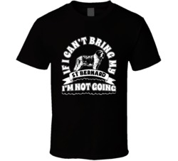 If I Cant Bring My St Bernard I'm Not Going Dog Parent T Shirt
