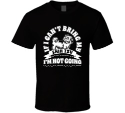 If I Cant Bring My Shih Tzu I'm Not Going Dog Parent T Shirt