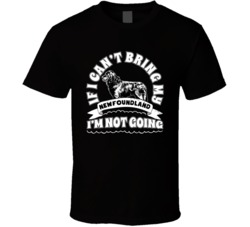If I Cant Bring My Newfoundland I'm Not Going Dog Parent T Shirt