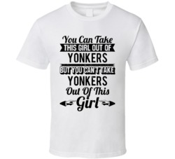You Can Take The Girl Out Of Yonkers New York Can't Take City Out Of T