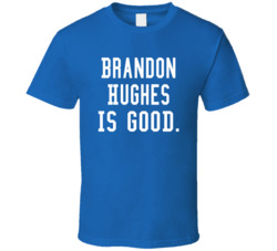 Brandon Hughes Is Good T Shirt