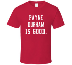 Payne Durham Is Good T Shirt