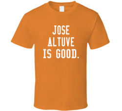 Jose Altuve Is Good T Shirt