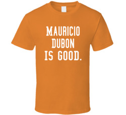 Mauricio Dubon Is Good T Shirt