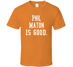 Phil Maton Is Good T Shirt