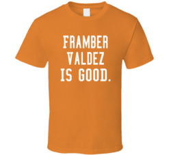 Framber Valdez Is Good T Shirt