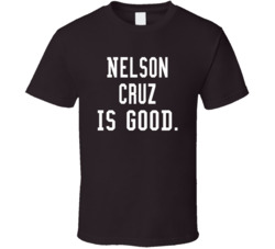 Nelson Cruz Is Good T Shirt