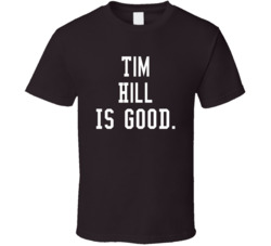 Tim Hill Is Good T Shirt