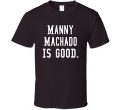 Manny Machado Is Good T Shirt