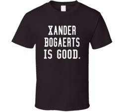 Xander Bogaerts Is Good T Shirt