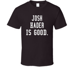 Josh Hader Is Good T Shirt