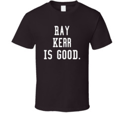 Ray Kerr Is Good T Shirt