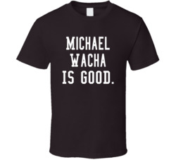Michael Wacha Is Good T Shirt