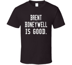 Brent Honeywell Is Good T Shirt