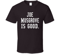 Joe Musgrove Is Good T Shirt