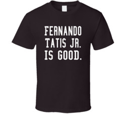 Fernando Tatis Jr Is Good T Shirt