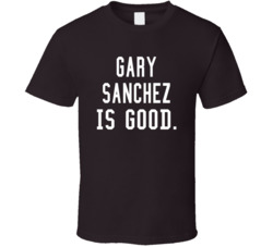Gary Sanchez Is Good T Shirt
