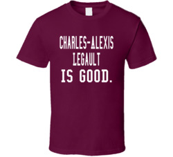 Charles-alexis Legault Is Good T Shirt