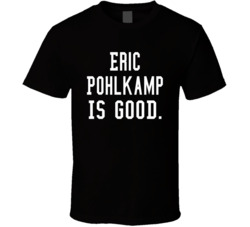 Eric Pohlkamp Is Good T Shirt