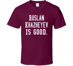 Ruslan Khazheyev Is Good T Shirt