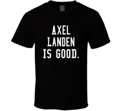 Axel Landen Is Good T Shirt