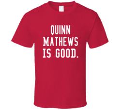 Quinn Mathews Is Good T Shirt