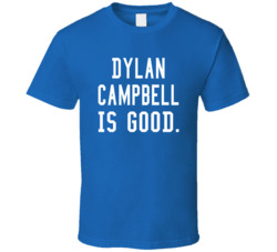 Dylan Campbell Is Good T Shirt