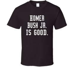 Homer Bush Jr Is Good T Shirt