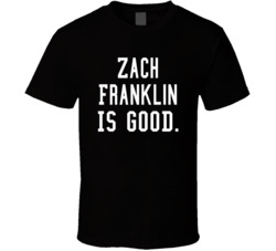 Zach Franklin Is Good T Shirt