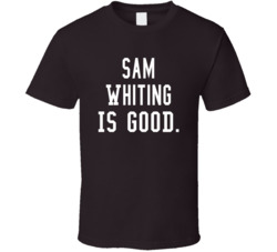 Sam Whiting Is Good T Shirt