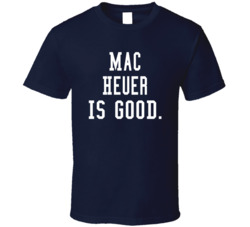 Mac Heuer Is Good T Shirt