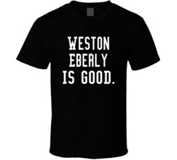 Weston Eberly Is Good T Shirt