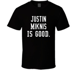Justin Miknis Is Good T Shirt