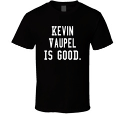 Kevin Vaupel Is Good T Shirt