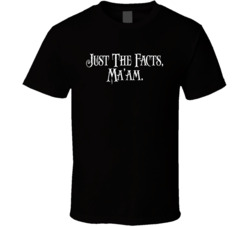 Just The Facts Ma'am Dragnet Tv Show Fan T Shirt