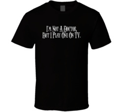 I'm Not A Doctor But I Play One On Tv 80s Catchphrase T Shirt