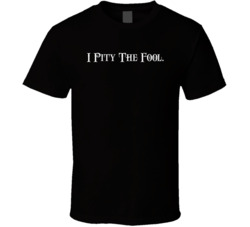 I Pity The Fool The A-team Tv Show Fan T Shirt