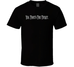 Yes That's The Ticket Saturday Night Live Tv Show Fan T Shirt