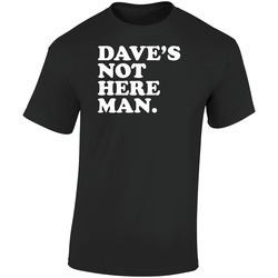 Dave's Not Here Man Cheech And Chong Funny Stoner Movie Quote Retro Graphic Unisex Soft Cotton Black T Shirt