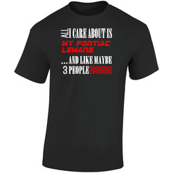 All I Care About Is Pontiac Lemans Car Lover Cool Funny Retro Graphic Unisex Soft Cotton Black T Shirt