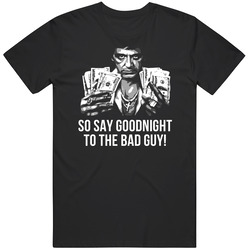 Scarface Tony Montana Dollars So Say Goodnight To The Bad Guy Favorite Movie Quotes Retro Graphic Unisex Cotton Black T Shirt