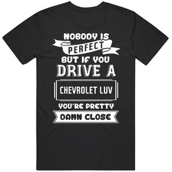 Nobody Is Perfect But If You Drive A Chevrolet Luv A Funny Car Retro Graphic Unisex Cotton Black T Shirt