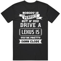 Nobody Is Perfect But If You Drive A Lexus Is A Funny Car Retro Graphic Unisex Cotton Black T Shirt