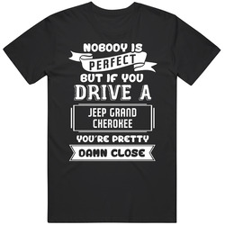 Nobody Is Perfect But If You Drive A Jeep Grand Cherokee A Funny Car Retro Graphic Unisex Cotton Black T Shirt